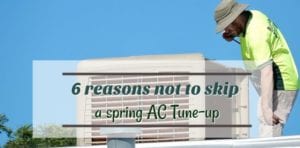 Featured image of the blog title "6 reasons not to skip a spring AC Tune-up" with a background of a man fixing the AC during spring